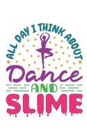 All Day I Think About Dance and Slime: Ballet Dancer Notebook, Blank Paperback Composition Book to write in, Ballet Gift, 150 pages, college ruled