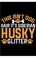 This Isn't Dog Hair It's Siberian Husky Glitter