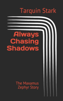 Always Chasing Shadows: The Maxamus Zephyr Story