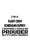 I'm A Flight Crew Scheduling Superv. I Suppose I Could Be Prouder But It's Highly Unlikely: Personal Flight Crew Scheduling Superv. Notebook, Flight Crew Scheduling Supervisor Journal Gift, Diary, Doodle Gift or Notebook