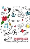 I miei Tatuaggi: Quaderno per progettare il tuo prossimo tatuaggio! Con spazi per disegno, palette, posizionamento e dettagli. Regalo perfetto per tatuatori ed amant