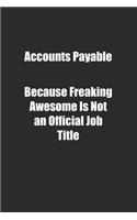 Accounts Payable Because Freaking Awesome Is Not an Official Job Title.: Lined notebook