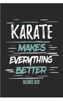 Karate Makes Everything Better Calender 2020: Funny Cool Karate Calender 2020 - Monthly & Weekly Planner - 6x9 - 128 Pages - Cute Gift For Karate Fighters, Karate Coaches, Fans, Athletes