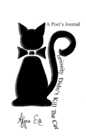 Curiosity Didn't Kill The Cat: A Poet's Journal