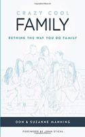 Crazy Cool Family: Rethink the Way You Do Family
