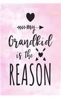 My Grandkid Is The Reason: Lined Notebooks & Journals To Write In V2