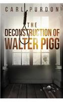 The Deconstruction Of Walter Pigg: (1 Walter Pigg)