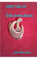 Celtic Tales 24, Gold, Jewels, Spices