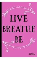 Live Breathe Be Journal