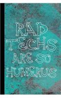 Rad Tech Are So Humerus: Funny Gift for Radiology Tech, Clinical Notes and X-Ray Study Notebook or Journal.