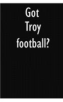 Got Troy football?: Troy football Journal Diary Notebook