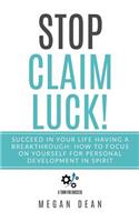 Stop Claim Luck! Succeed in Your Life Having a Breakthrough