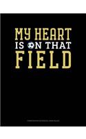 My Heart Is on That Field: Composition Notebook: Wide Ruled(894 Composition Notebook: Wide Ruled)