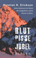 Blut Pisse und Jubel ALASKA
