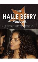 The Halle Berry Handbook - Everything You Need to Know about Halle Berry