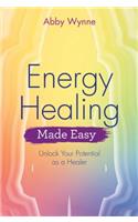 Energy Healing Made Easy: Learn how to heal yourself using your own natural energy field(Made Easy series)