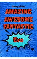 Diary of the Amazing Awesome Fantastic Eva: Personalized Name Notebook Journal Diary Sketchbook with 120 Lined Pages 6x9