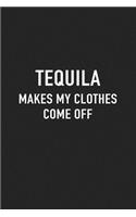 Tequila Makes My Clothes Come Off: A 6x9 Inch Matte Softcover Journal Notebook with 120 Blank Lined Pages