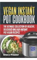 Vegan Instant Pot Cookbook: The Ultimate Collection of Healthy, Delicious and Easy Instant Pot Vegan Recipes