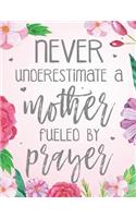 Never Underestimate A Mother Fueled By Prayer