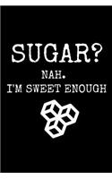 Sugar? Nah. I'm Sweet Enough: Glucose Monitoring Journal, Daily Blood Sugar Notebook, Diabetic Log Book, 6 X 9 Inches 120 Pages Softcover Matte