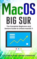 macOS Big Sur: The Complete Beginners and Seniors Guide to Unlock macOS 11