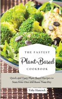 The Fastest Plant-Based Cookbook: Quick and Tasty Plant-Based Recipes to Start Your Diet and Boost Your Day