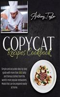 Copycat Recipes Cookbook: Simple And Accurate Step-By-Step Guide With More Than 300 Tasty And Famous Dishes From The World's Most Popular Restaurants. Meals That Can Be Prepa