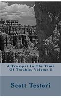A Trumpet In The Time Of Trouble, Volume 5