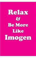 Relax & Be More Like Imogen: Affirmations Workbook Positive & Loving Affirmations Workbook. Includes: Mentoring Questions, Guidance, Supporting You.