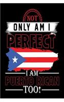 Not Only Am I Perfect I Am Puerto Rican Too!: Puerto Rico Pride Notebook Gift