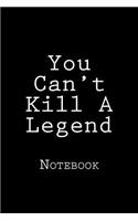 You Can't Kill A Legend: Notebook, 150 lined pages, softcover, 6 x 9