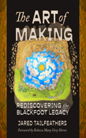 The Art of Making: Rediscovering the Blackfoot Legacy(Indigenous Spirit of Nature)