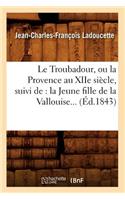 Troubadour, ou la Provence au XIIe siècle, suivi de