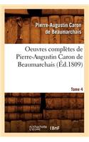 Oeuvres Complètes de Pierre-Augustin Caron de Beaumarchais. Tome 4 (Éd.1809)