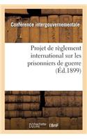 Projet de Règlement International Sur Les Prisonniers de Guerre, Présenté À MM. Les Membres: de la Conférence