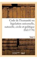 Code de l'Humanité Ou Législation Universelle, Naturelle, Civile Et Politique Tome 5
