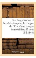 Vues Sur l'Organisation Et l'Exploitation Pour Le Compte de l'État d'Une Banque Immobilière, 15 Aout
