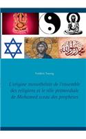 L'origine monothéiste de l'ensemble des religions et le rôle primordiale de Mohamed sceau des prophètes