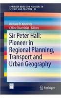 Sir Peter Hall: Pioneer in Regional Planning, Transport and Urban Geography