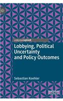 Lobbying, Political Uncertainty and Policy Outcomes