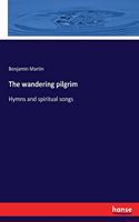 wandering pilgrim: Hymns and spiritual songs