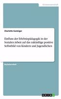 Einfluss der Erlebnispädagogik in der Sozialen Arbeit auf das zukünftige positive Selbstbild von Kindern und Jugendlichen