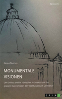 Monumentale Visionen. Der Einfluss antiker römischer Architektur auf das geplante Bauvorhaben der Welthauptstadt Germania