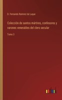 Colección de santos mártires, confesores y varones venerables del clero secular