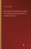 Über angewandte Mathematik und Physik in ihrer Bedeutung für den Unterricht an den höheren Schulen