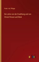 Die Lehre von der Erwählung und von Christi Person und Werk