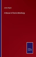 Manual of Electro-Metallurgy