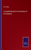 Complete Manual for the Cultivation of the Strawberry