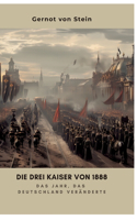 Die drei Kaiser von 1888: Das Jahr, das Deutschland veränderte